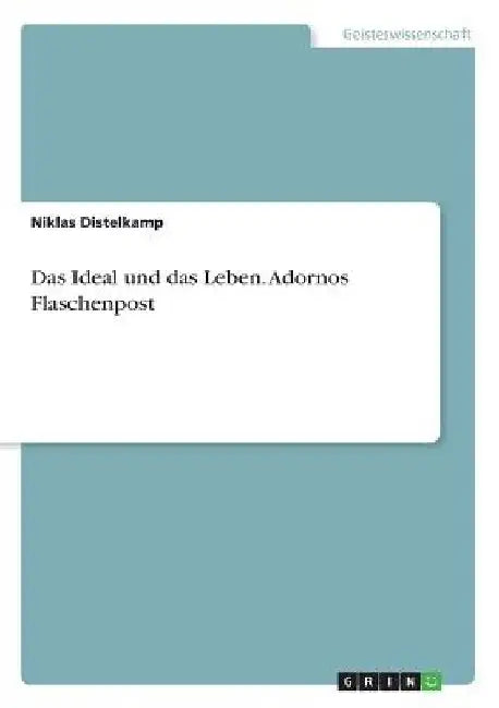Das Ideal und das Leben. Adornos Flaschenpost by Anonymous