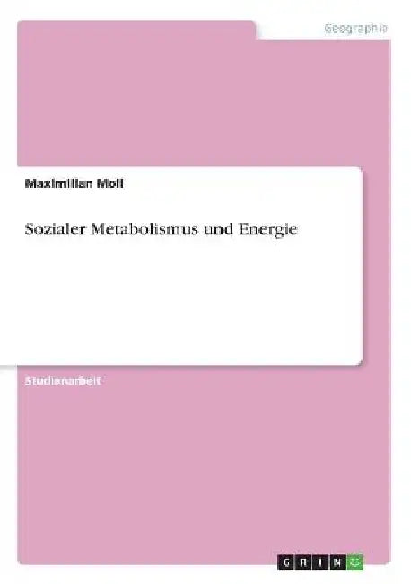 Sozialer Metabolismus und Energie by Moll, Maximilian