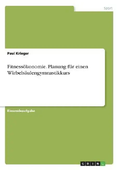Fitnessökonomie. Planung für einen Wirbelsäulengymnastikkurs by Krieger, Paul