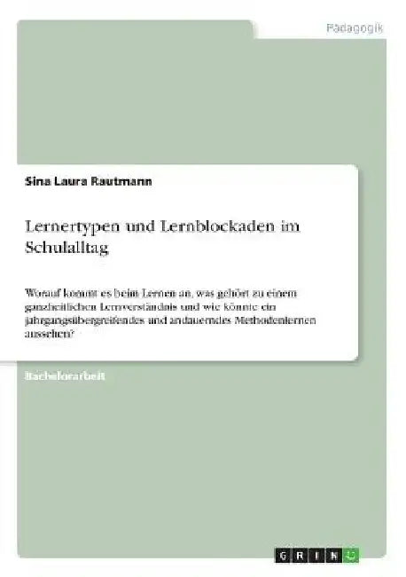 Lernertypen und Lernblockaden im Schulalltag: Worauf kommt es beim Lernen an, was gehört zu einem ganzheitlichen Lernverständnis und wie könnte ein ja by Rautmann, Sina Laura