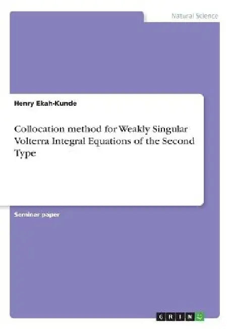 Collocation method for Weakly Singular Volterra Integral Equations of the Second Type by Henry Ekah-Kunde