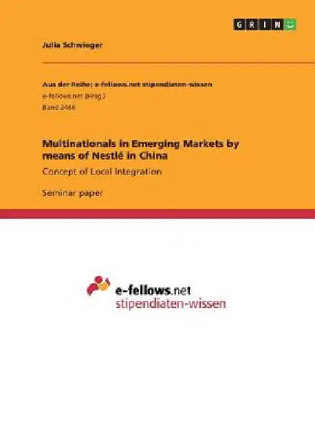 Multinationals in Emerging Markets by means of Nestlé in China: Concept of Local Integration by Julia Schwieger