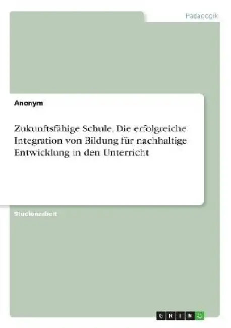 Zukunftsfähige Schule. Die erfolgreiche Integration von Bildung für nachhaltige Entwicklung in den Unterricht by Anonym