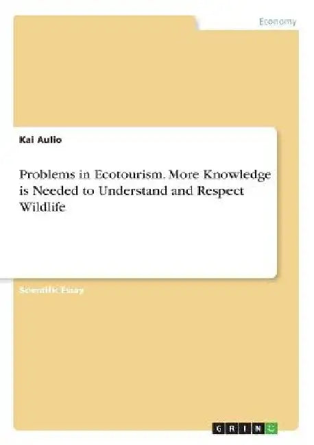Problems in Ecotourism. More Knowledge is Needed to Understand and Respect Wildlife by Kai Aulio