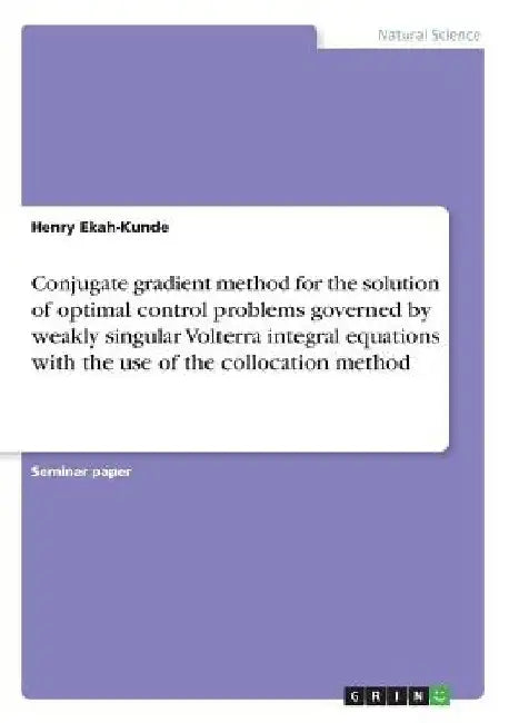 Conjugate gradient method for the solution of optimal control problems governed by weakly singular Volterra integral equations with the use of the col by Henry Ekah-Kunde