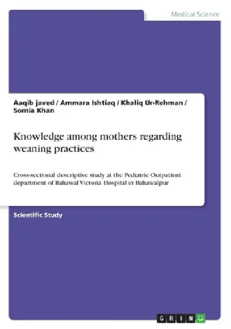 Knowledge among mothers regarding weaning practices: Cross-sectional descriptive study at the Pediatric Outpatient department of Bahawal Victoria Hosp by Aaqib Javed