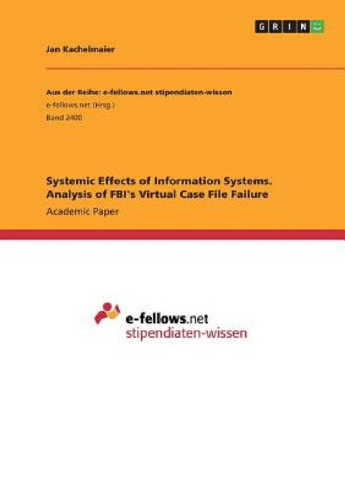 Systemic Effects of Information Systems. Analysis of FBI's Virtual Case File Failure by Jan Kachelmaier