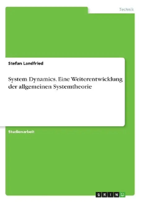 System Dynamics. Eine Weiterentwicklung der allgemeinen Systemtheorie by Landfried, Stefan
