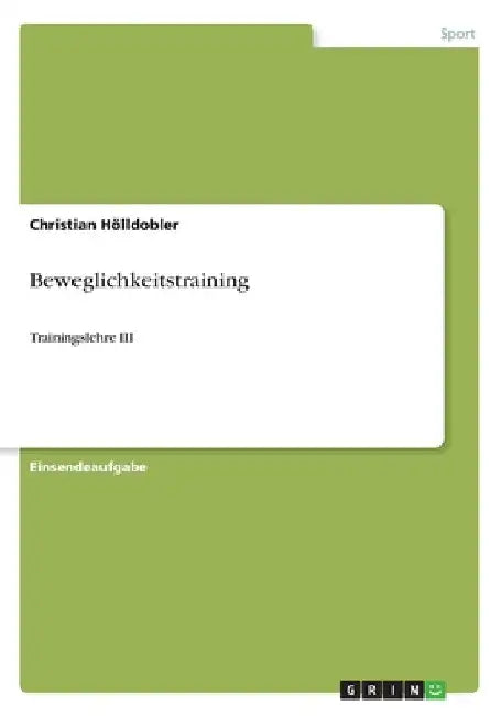 Beweglichkeitstraining: Trainingslehre III by Hölldobler, Christian