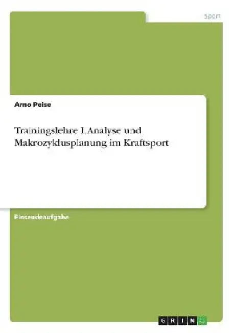 Trainingslehre I. Analyse und Makrozyklusplanung im Kraftsport by Peise, Arno