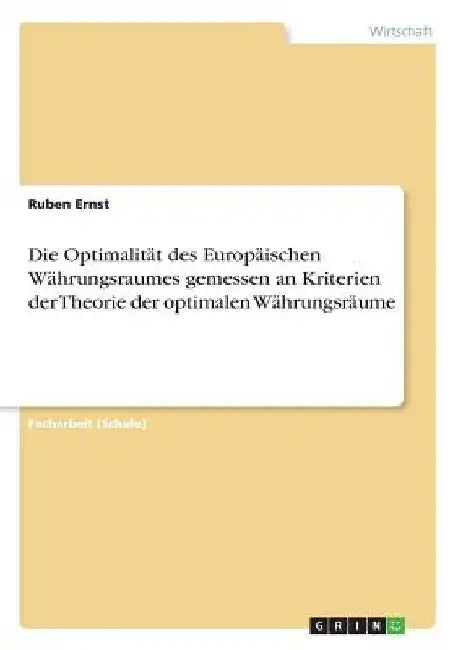 Die Optimalität des Europäischen Währungsraumes gemessen an Kriterien der Theorie der optimalen Währungsräume by Ernst, Ruben