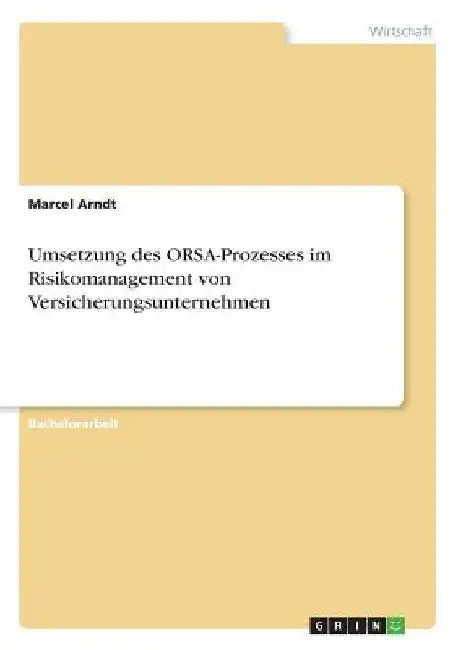 Umsetzung des ORSA-Prozesses im Risikomanagement von Versicherungsunternehmen by Arndt, Marcel