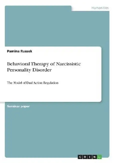 Behavioral Therapy of Narcissistic Personality Disorder: The Model of Dual Action Regulation by Pamina Russek