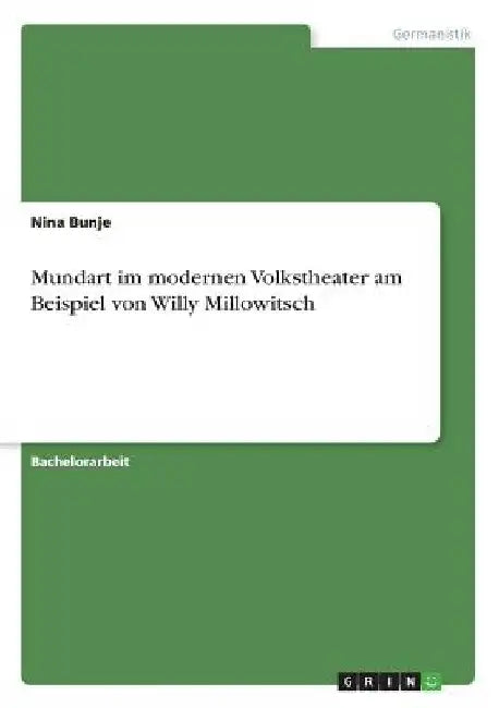 Mundart im modernen Volkstheater am Beispiel von Willy Millowitsch by Bunje, Nina