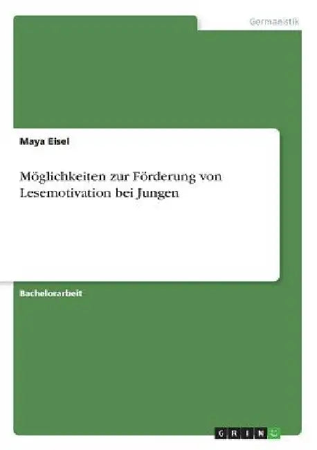 Möglichkeiten zur Förderung von Lesemotivation bei Jungen by Eisel, Maya