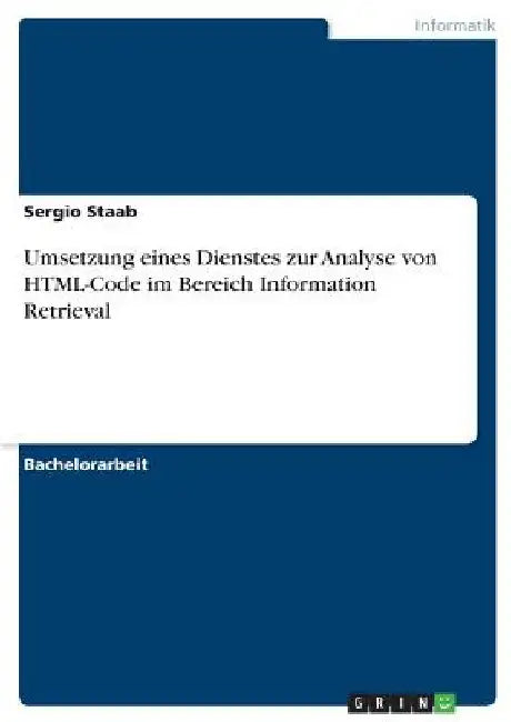 Umsetzung eines Dienstes zur Analyse von HTML-Code im Bereich Information Retrieval by Staab, Sergio