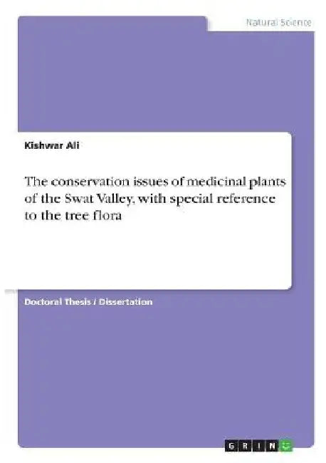The conservation issues of medicinal plants of the Swat Valley, with special reference to the tree flora by Kishwar Ali
