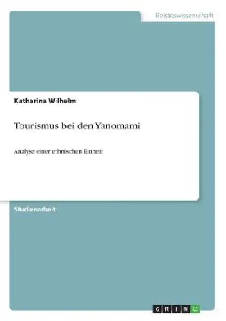 Tourismus bei den Yanomami: Analyse einer ethnischen Einheit by Wilhelm, Katharina