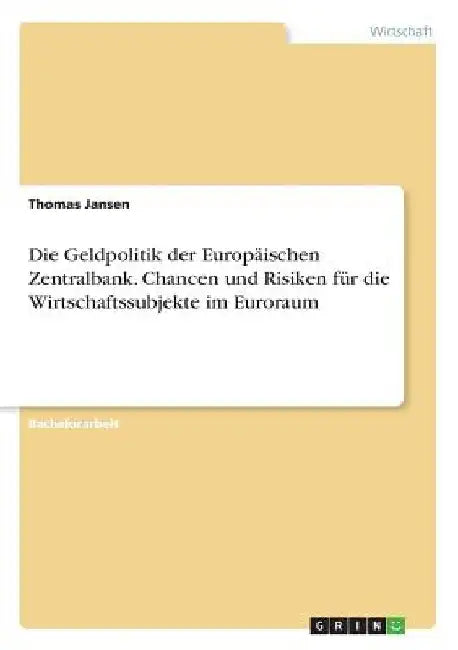 Die Geldpolitik der Europäischen Zentralbank. Chancen und Risiken für die Wirtschaftssubjekte im Euroraum by Jansen, Thomas