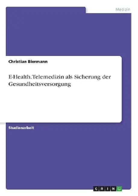 E-Health. Telemedizin als Sicherung der Gesundheitsversorgung by Biermann, Christian