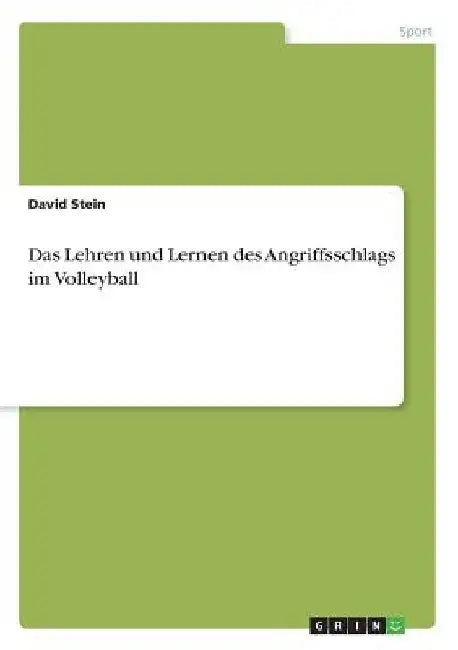 Das Lehren und Lernen des Angriffsschlags im Volleyball by Stein, David