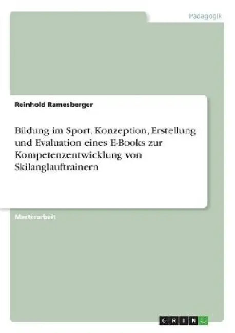 Bildung im Sport. Konzeption, Erstellung und Evaluation eines E-Books zur Kompetenzentwicklung von Skilanglauftrainern by Ramesberger, Reinhold