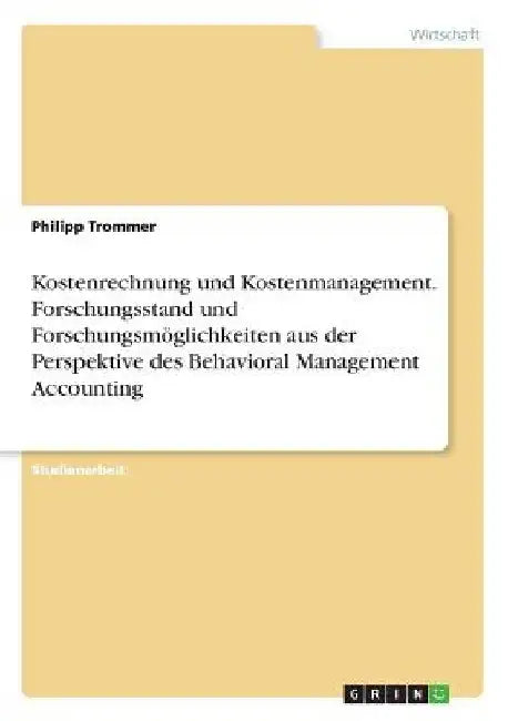 Kostenrechnung und Kostenmanagement. Forschungsstand und Forschungsmöglichkeiten aus der Perspektive des Behavioral Management Accounting by Trommer, Philipp