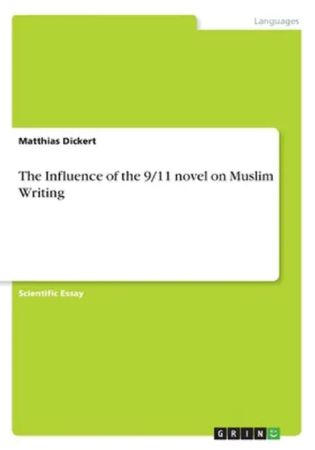 The Influence Of The 9 11 Novel Of Muslim Writing by Dickert, Matthias
