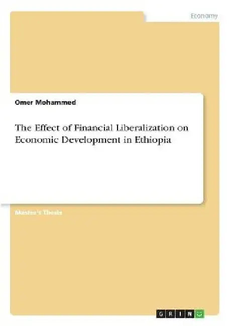 The Effect of Financial Liberalization on Economic Development in Ethiopia by Omer Mohammed