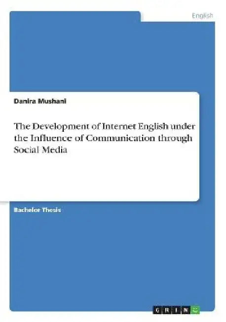 The Development of Internet English under the Influence of Communication through Social Media by Danira Mushani