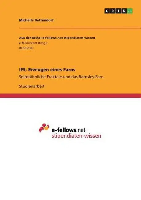 IFS, Erzeugen eines Farns: Selbstähnliche Fraktale und das Barnsley Farn by Bettendorf, Michelle