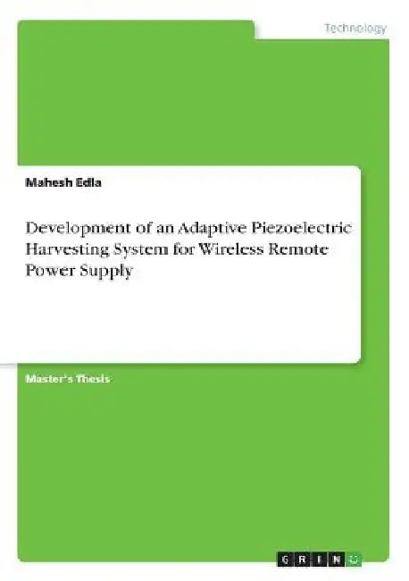 Development of an Adaptive Piezoelectric Harvesting System for Wireless Remote Power Supply by Mahesh Edla
