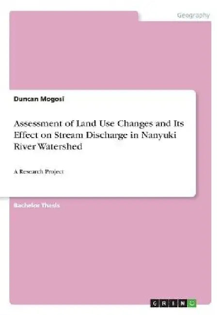 Assessment of Land Use Changes and Its Effect on Stream Discharge in Nanyuki River Watershed: A Research Project by Duncan Mogosi
