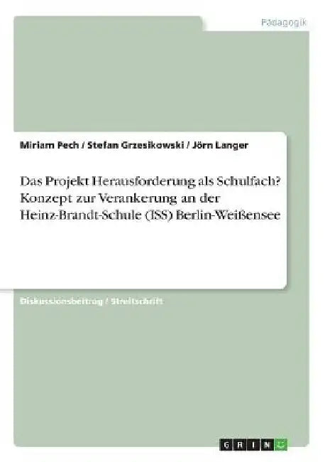 Das Projekt Herausforderung als Schulfach? Konzept zur Verankerung an der Heinz-Brandt-Schule (ISS) Berlin-Weißensee by Grzesikowski, Stefan