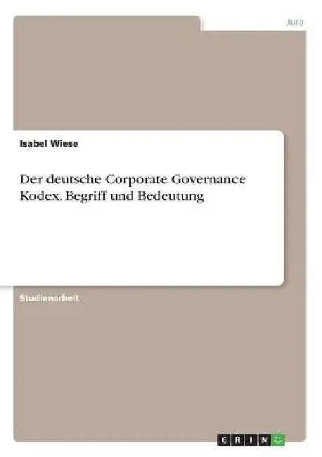 Der deutsche Corporate Governance Kodex. Begriff und Bedeutung by Wiese, Isabel