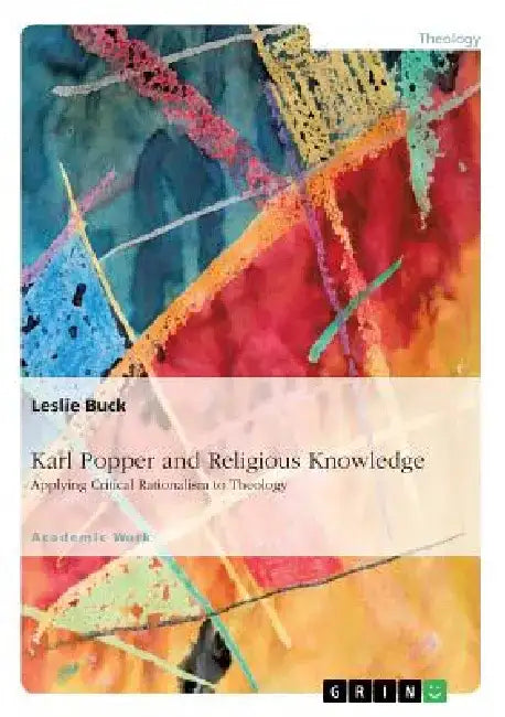 Karl Popper and Religious Knowledge: Applying Critical Rationalism to Theology by Leslie Buck