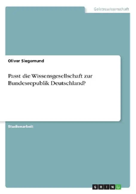 Passt die Wissensgesellschaft zur Bundesrepublik Deutschland? by Siegemund, Oliver