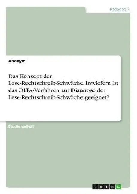 Das Konzept der Lese-Rechtschreib-Schwäche. Inwiefern ist das OLFA-Verfahren zur Diagnose der Lese-Rechtschreib-Schwäche geeignet? by Anonymous