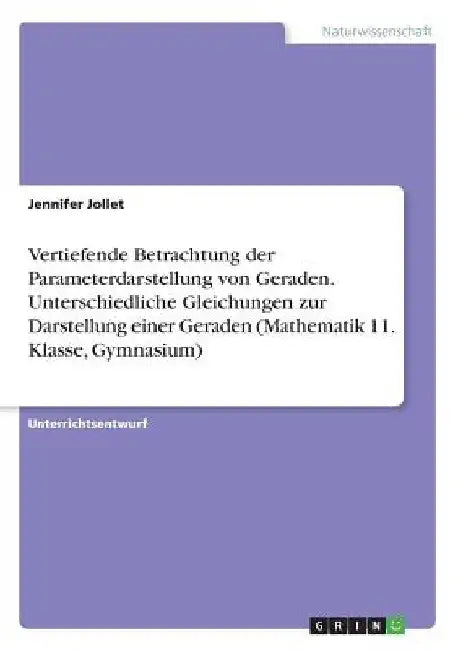 Vertiefende Betrachtung der Parameterdarstellung von Geraden. Unterschiedliche Gleichungen zur Darstellung einer Geraden (Mathematik 11. Klasse, Gymna by Jollet, Jennifer