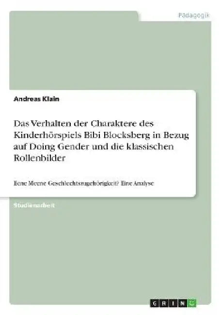 Das Verhalten der Charaktere des Kinderhörspiels Bibi Blocksberg in Bezug auf Doing Gender und die klassischen Rollenbilder: Eene Meene Geschlechtszug by Klein, Andreas