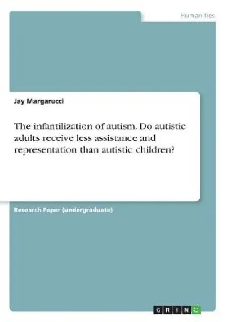The infantilization of autism. Do autistic adults receive less assistance and representation than autistic children? by Jay Margarucci