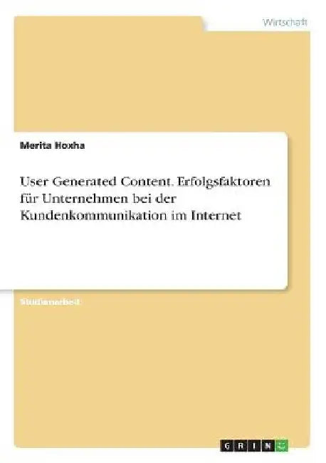 User Generated Content. Erfolgsfaktoren für Unternehmen bei der Kundenkommunikation im Internet by Hoxha, Merita