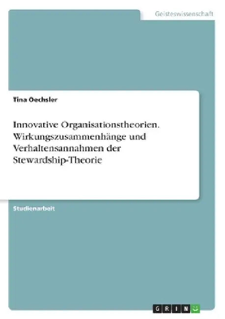 Innovative Organisationstheorien. Wirkungszusammenhänge und Verhaltensannahmen der Stewardship-Theorie by Oechsler, Tina