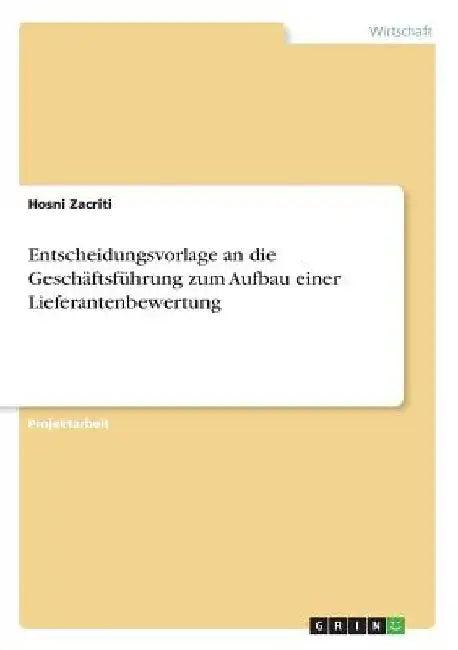 Entscheidungsvorlage an die Geschäftsführung zum Aufbau einer Lieferantenbewertung by Zacriti, Hosni