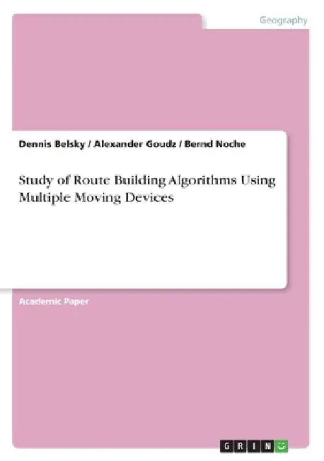 Study of Route Building Algorithms Using Multiple Moving Devices by Dennis Belsky