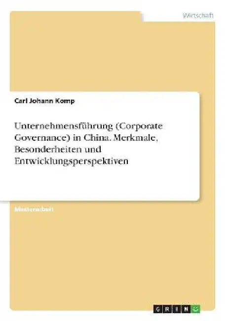 Unternehmensführung (Corporate Governance) in China. Merkmale, Besonderheiten und Entwicklungsperspektiven by Komp, Carl Johann