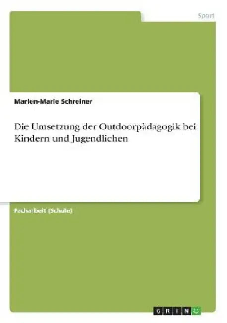 Die Umsetzung der Outdoorpädagogik bei Kindern und Jugendlichen by Schreiner, Marlen-Marie