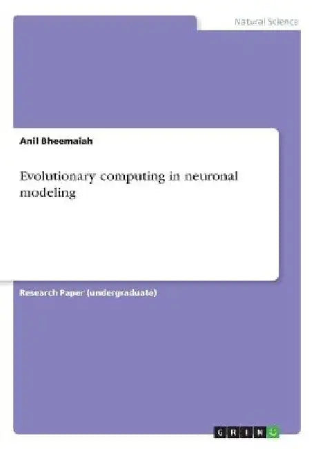 Evolutionary computing in neuronal modeling by Anil Bheemaiah