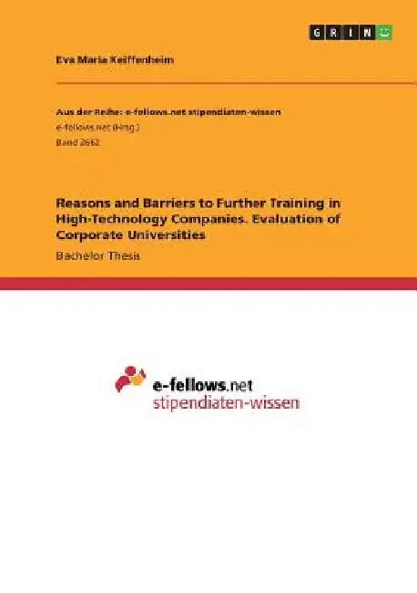 Reasons and Barriers to Further Training in High-Technology Companies. Evaluation of Corporate Universities by Eva Maria Keiffenheim