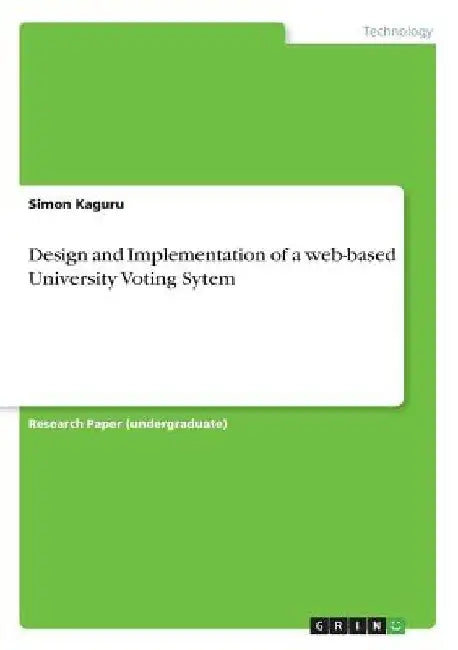 Design and Implementation of a web-based University Voting Sytem by Simon Kaguru